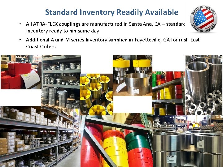 Standard Inventory Readily Available • All ATRA-FLEX couplings are manufactured in Santa Ana, CA