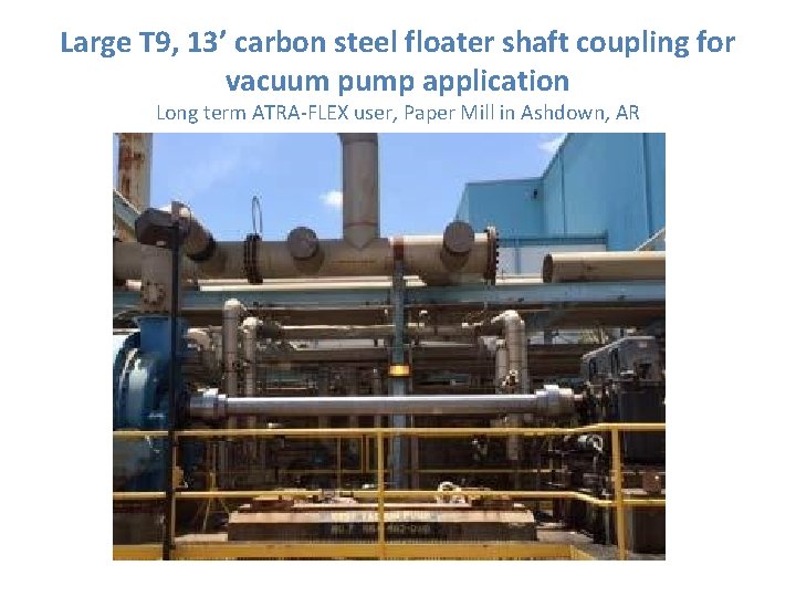 Large T 9, 13’ carbon steel floater shaft coupling for vacuum pump application Long