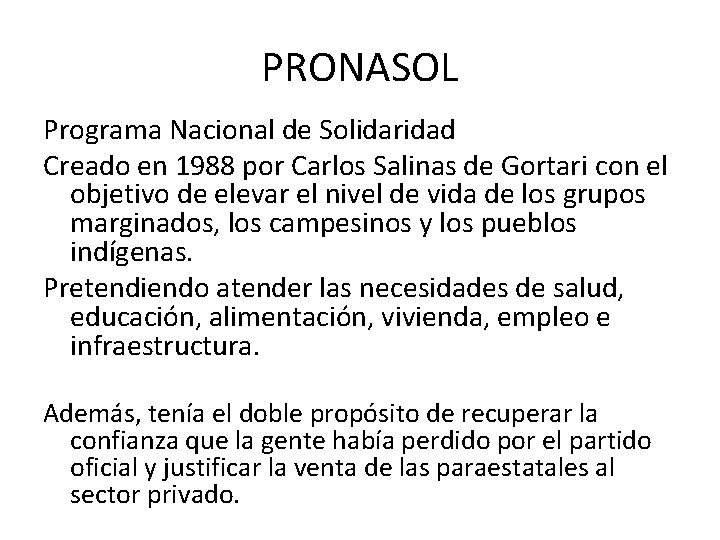 PRONASOL Programa Nacional de Solidaridad Creado en 1988 por Carlos Salinas de Gortari con