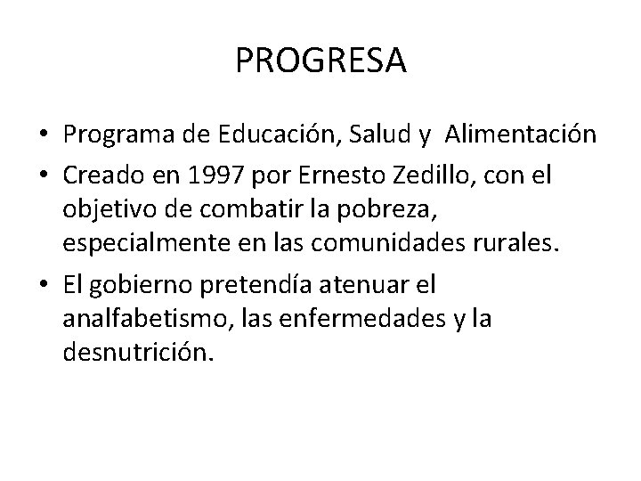 PROGRESA • Programa de Educación, Salud y Alimentación • Creado en 1997 por Ernesto