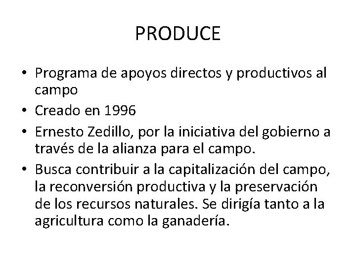 PRODUCE • Programa de apoyos directos y productivos al campo • Creado en 1996