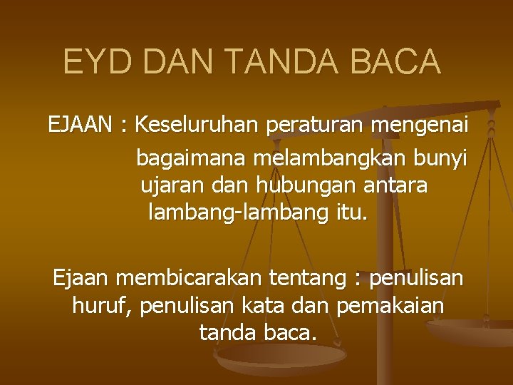 EYD DAN TANDA BACA EJAAN : Keseluruhan peraturan mengenai bagaimana melambangkan bunyi ujaran dan