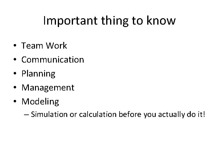 Important thing to know • • • Team Work Communication Planning Management Modeling –