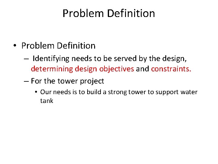 Problem Definition • Problem Definition – Identifying needs to be served by the design,