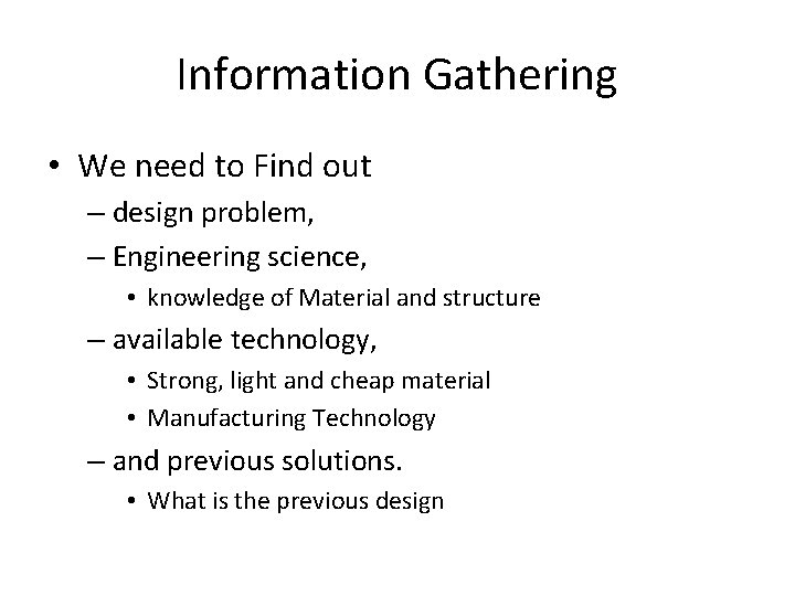Information Gathering • We need to Find out – design problem, – Engineering science,