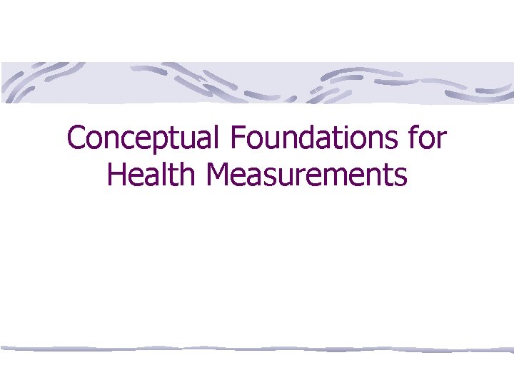 Conceptual Foundations for Health Measurements 