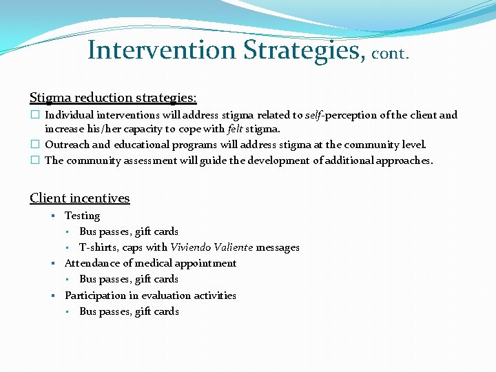 Intervention Strategies, cont. Stigma reduction strategies: � Individual interventions will address stigma related to