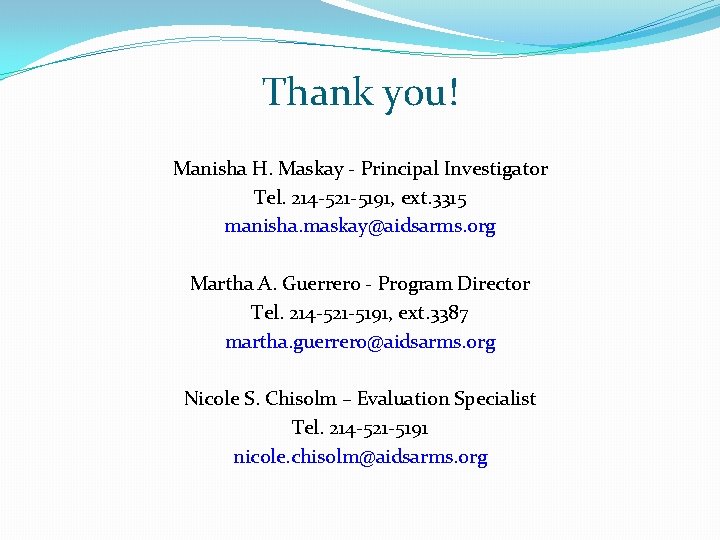 Thank y 0 u! Manisha H. Maskay - Principal Investigator Tel. 214 -521 -5191,