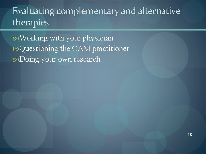 Evaluating complementary and alternative therapies Working with your physician Questioning the CAM practitioner Doing Evaluating complementary and alternative therapies Working with your physician Questioning the CAM practitioner Doing
