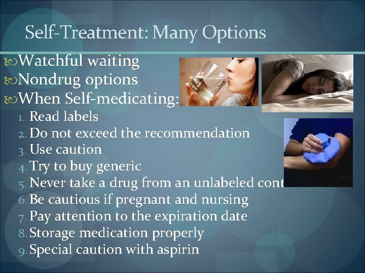 Self-Treatment: Many Options Watchful waiting Nondrug options When Self-medicating: 1. Read labels 2. Do Self-Treatment: Many Options Watchful waiting Nondrug options When Self-medicating: 1. Read labels 2. Do