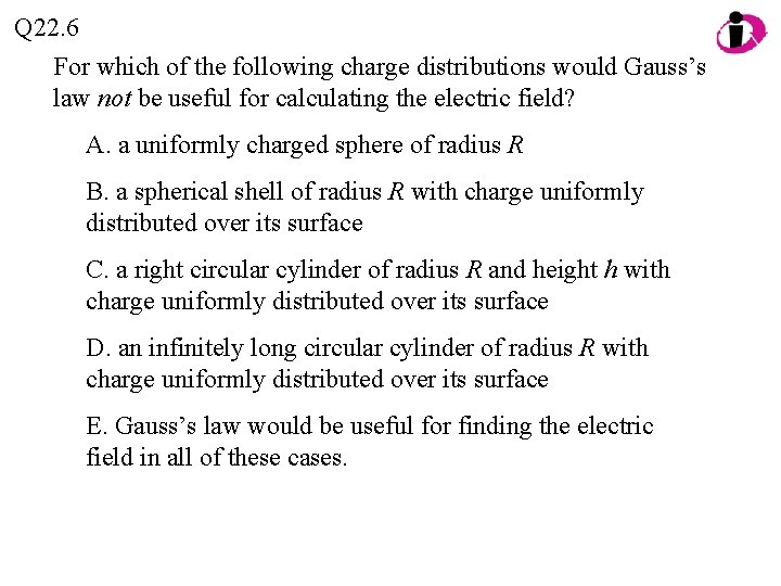 Q 22. 6 For which of the following charge distributions would Gauss’s law not