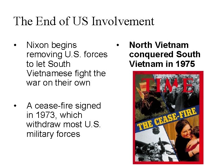 The End of US Involvement • Nixon begins • removing U. S. forces to