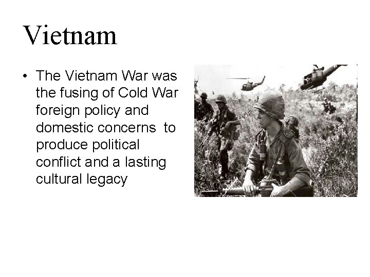 Vietnam • The Vietnam War was the fusing of Cold War foreign policy and