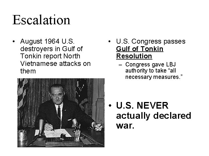 Escalation • August 1964 U. S. destroyers in Gulf of Tonkin report North Vietnamese