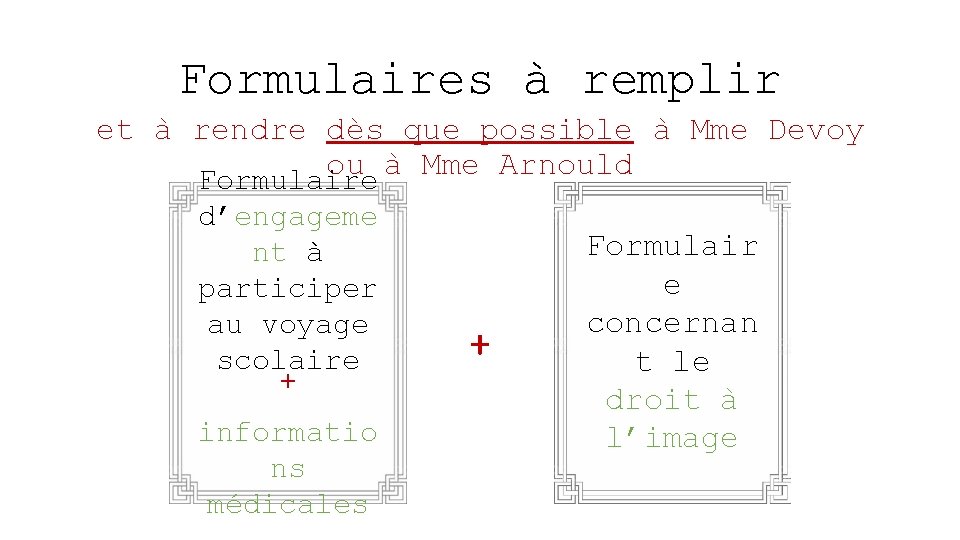 Formulaires à remplir et à rendre dès que possible à Mme Devoy ou à