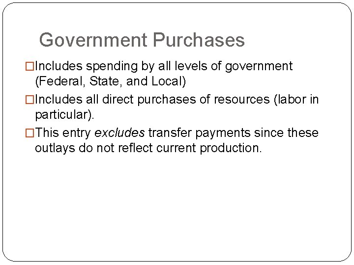 Government Purchases �Includes spending by all levels of government (Federal, State, and Local) �Includes