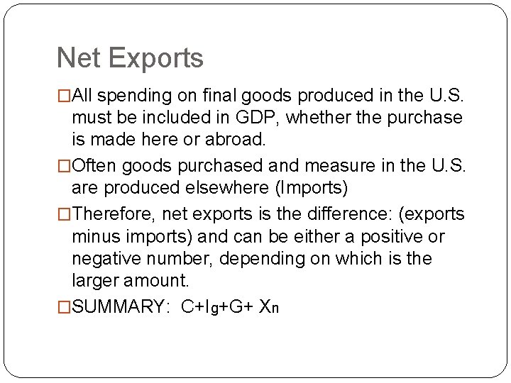 Net Exports �All spending on final goods produced in the U. S. must be