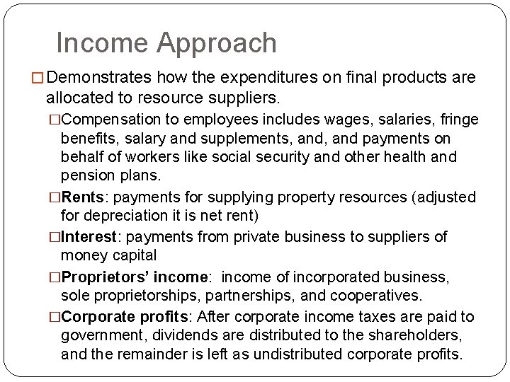 Income Approach � Demonstrates how the expenditures on final products are allocated to resource