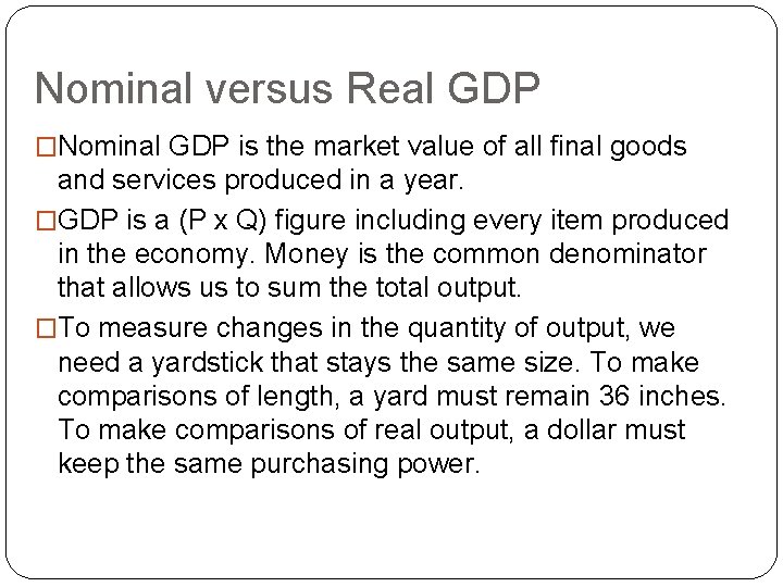 Nominal versus Real GDP �Nominal GDP is the market value of all final goods