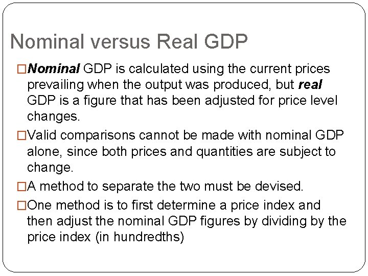 Nominal versus Real GDP �Nominal GDP is calculated using the current prices prevailing when