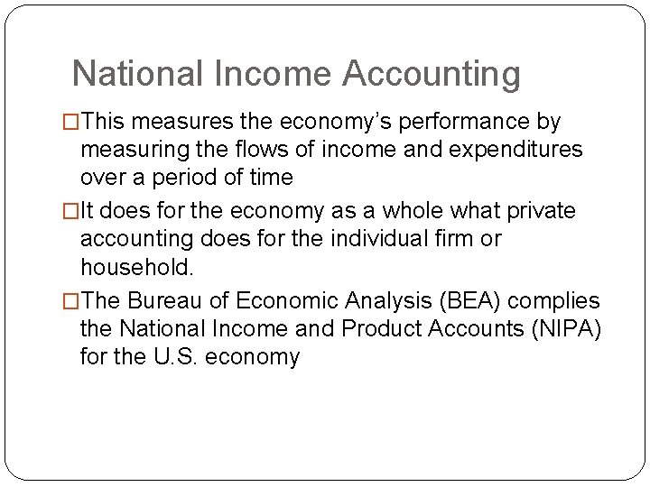 National Income Accounting �This measures the economy’s performance by measuring the flows of income