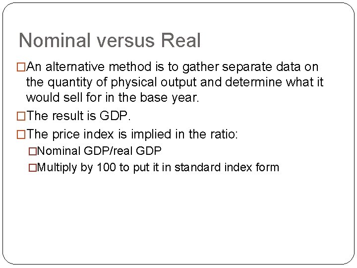 Nominal versus Real �An alternative method is to gather separate data on the quantity