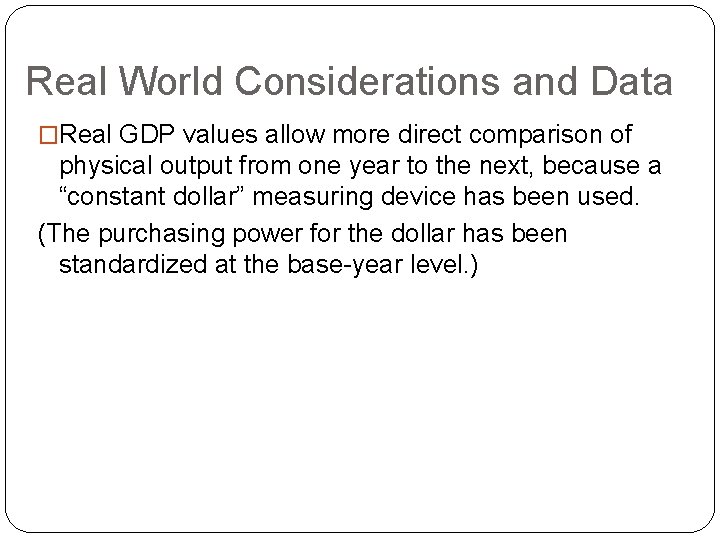 Real World Considerations and Data �Real GDP values allow more direct comparison of physical