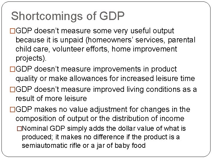 Shortcomings of GDP �GDP doesn’t measure some very useful output because it is unpaid