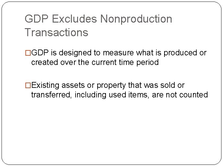 GDP Excludes Nonproduction Transactions �GDP is designed to measure what is produced or created