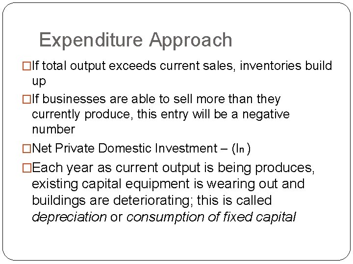 Expenditure Approach �If total output exceeds current sales, inventories build up �If businesses are