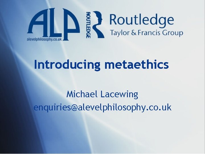 Introducing metaethics Michael Lacewing enquiries@alevelphilosophy. co. uk 