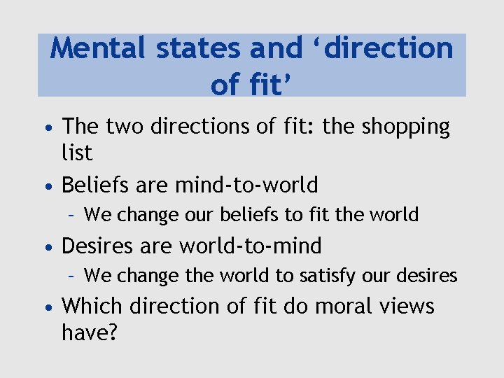 Mental states and ‘direction of fit’ • The two directions of fit: the shopping