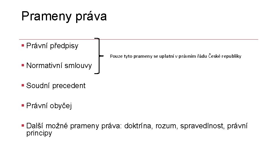 Prameny práva § Právní předpisy Pouze tyto prameny se uplatní v právním řádu České