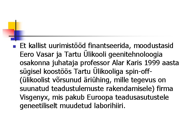 n Et kallist uurimistööd finantseerida, moodustasid Eero Vasar ja Tartu Ülikooli geenitehnoloogia osakonna juhataja