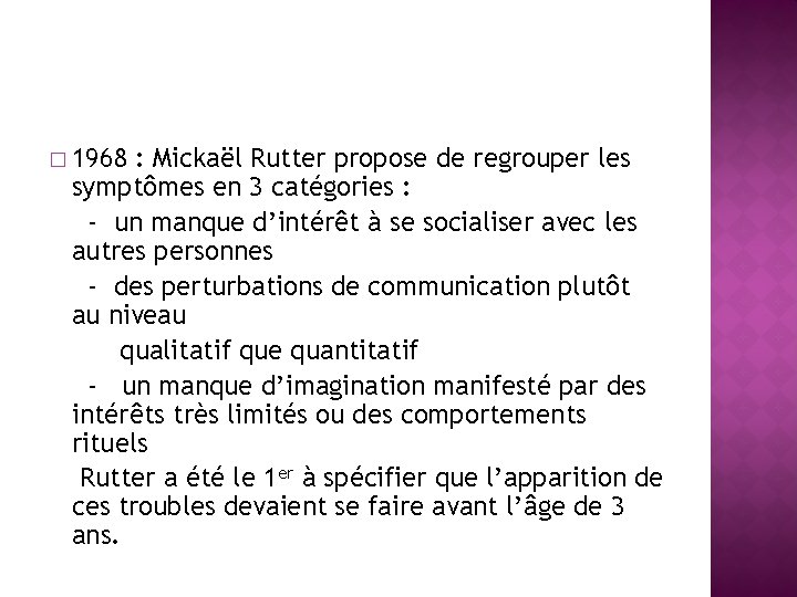 � 1968 : Mickaël Rutter propose de regrouper les symptômes en 3 catégories :