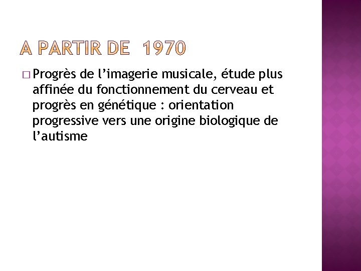 � Progrès de l’imagerie musicale, étude plus affinée du fonctionnement du cerveau et progrès