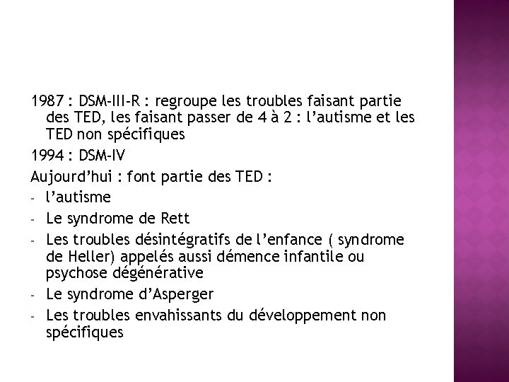 1987 : DSM-III-R : regroupe les troubles faisant partie des TED, les faisant passer