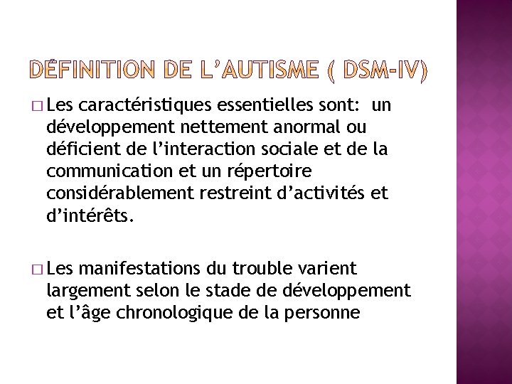 � Les caractéristiques essentielles sont: un développement nettement anormal ou déficient de l’interaction sociale