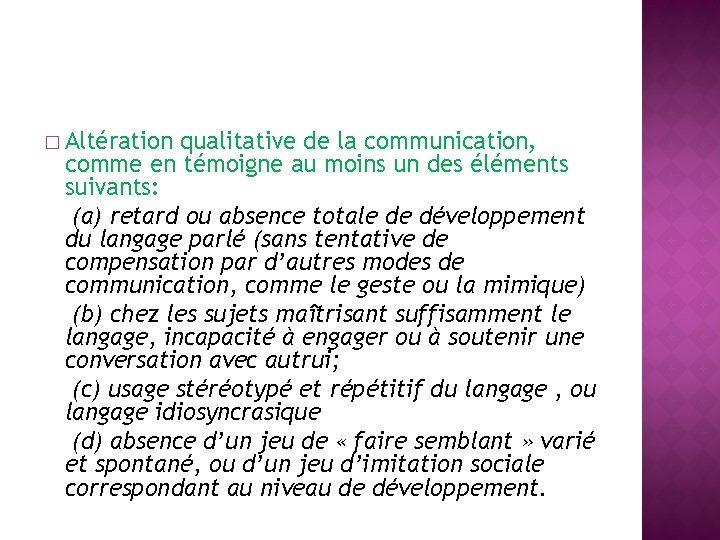 � Altération qualitative de la communication, comme en témoigne au moins un des éléments