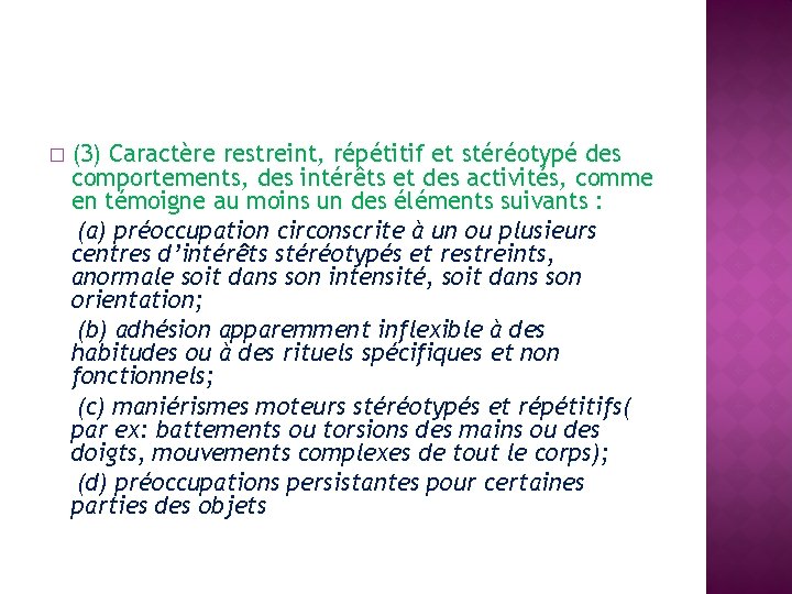 � (3) Caractère restreint, répétitif et stéréotypé des comportements, des intérêts et des activités,