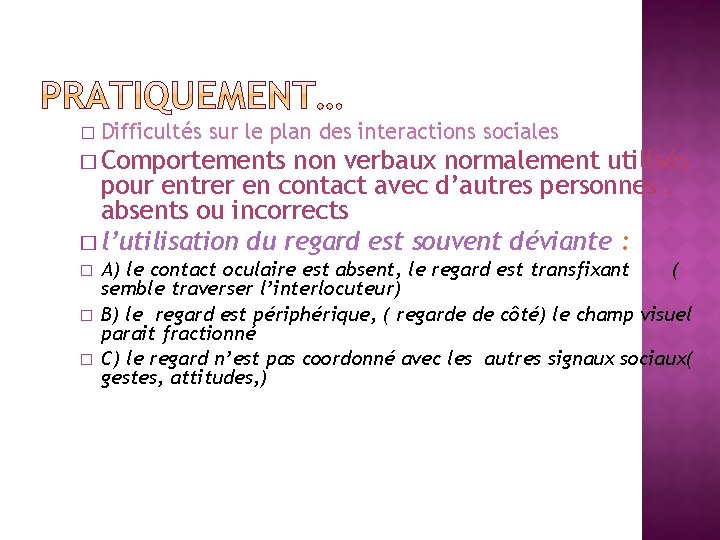 � Difficultés sur le plan des interactions sociales � Comportements non verbaux normalement utilisés