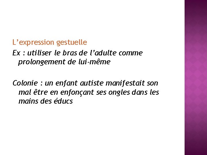 L’expression gestuelle Ex : utiliser le bras de l’adulte comme prolongement de lui-même Colonie