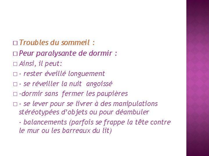 � Troubles du sommeil : � Peur paralysante de dormir : � Ainsi, il