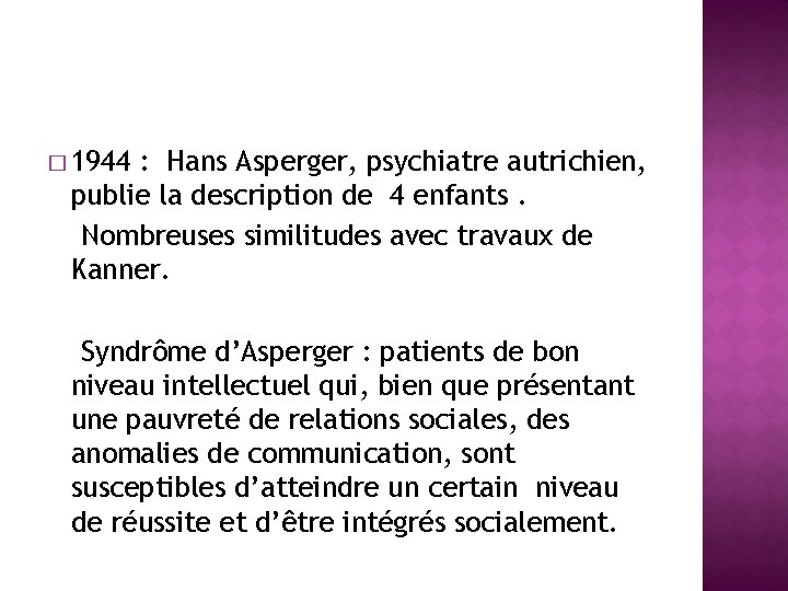 � 1944 : Hans Asperger, psychiatre autrichien, publie la description de 4 enfants. Nombreuses