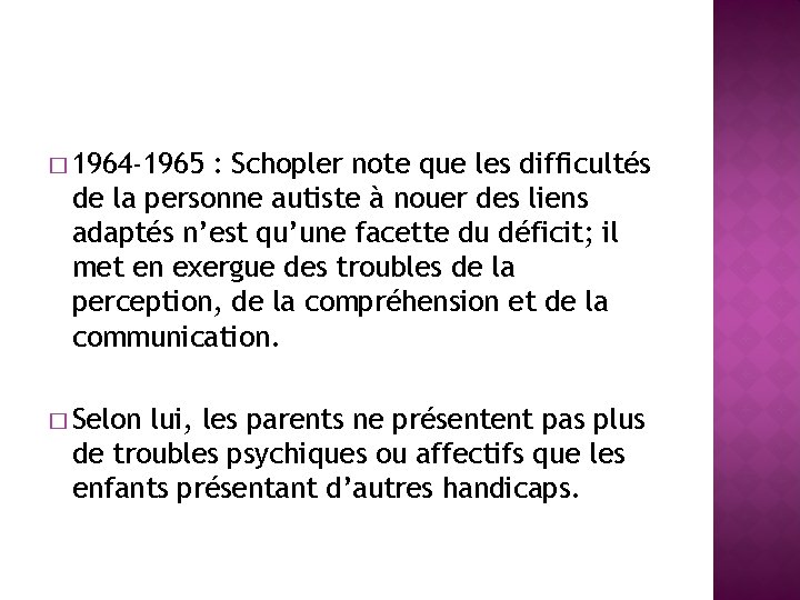 � 1964 -1965 : Schopler note que les difficultés de la personne autiste à