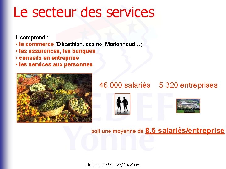 Le secteur des services Il comprend : • le commerce (Décathlon, casino, Marionnaud…) •