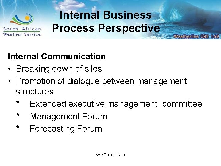 Internal Business Process Perspective Internal Communication • Breaking down of silos • Promotion of