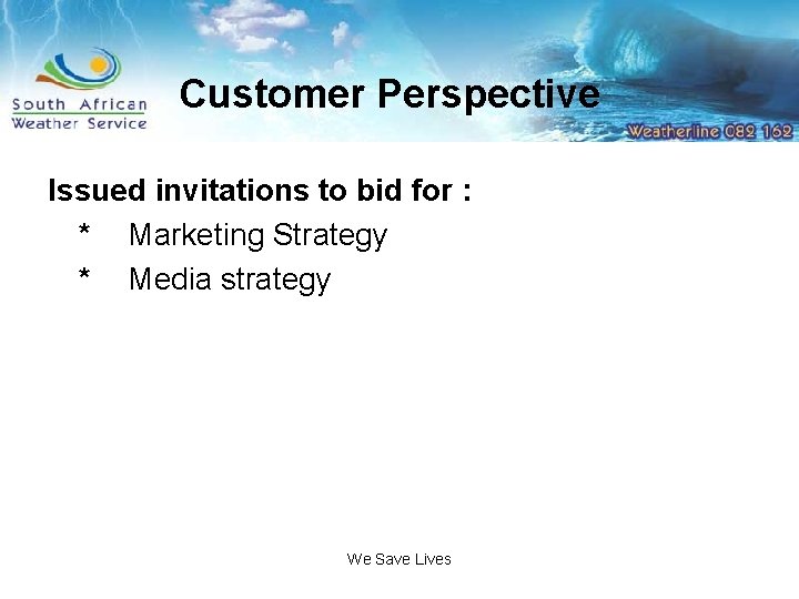 Customer Perspective Issued invitations to bid for : * Marketing Strategy * Media strategy