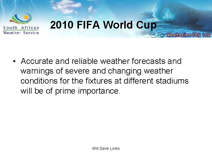 2010 FIFA World Cup • Accurate and reliable weather forecasts and warnings of severe