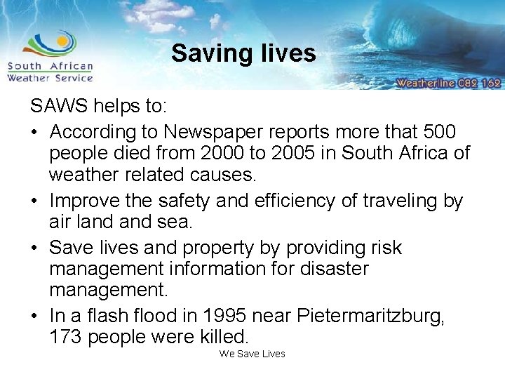 Saving lives SAWS helps to: • According to Newspaper reports more that 500 people